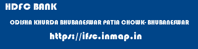 HDFC BANK  ODISHA KHURDA BHUBANESWAR PATIA CHOWK- BHUBANESWAR  ifsc code